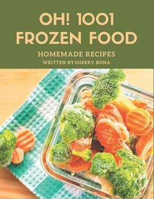 Oh! 1001 Homemade Frozen Food Recipes