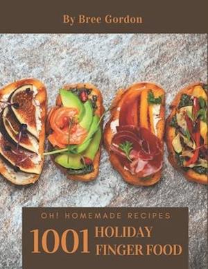 Oh! 1001 Homemade Holiday Finger Food Recipes