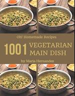 Oh! 1001 Homemade Vegetarian Main Dish Recipes