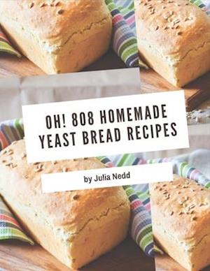 Oh! 808 Homemade Yeast Bread Recipes