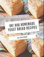 Oh! 808 Homemade Yeast Bread Recipes
