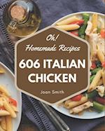 Oh! 606 Homemade Italian Chicken Recipes
