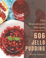 Oh! 606 Homemade Jello Pudding Recipes