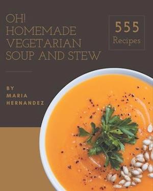 Oh! 555 Homemade Vegetarian Soup and Stew Recipes