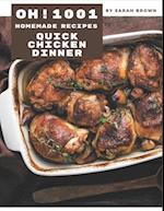 Oh! 1001 Homemade Quick Chicken Dinner Recipes