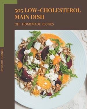 Oh! 505 Homemade Low-Cholesterol Main Dish Recipes