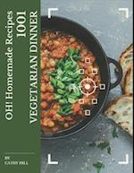 Oh! 1001 Homemade Vegetarian Dinner Recipes