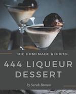 Oh! 444 Homemade Liqueur Dessert Recipes