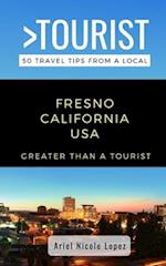 Greater Than a Tourist- Fresno California USA: 50 Travel Tips from a Local 