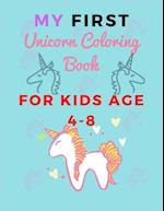 MY FIRST Unicorn Coloring Book FOR KIDS AGE 4-8