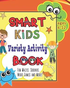 Smart Kids Variety Activity Book Fun Mazes, Sudokus, Word Games and More Ages 6-12