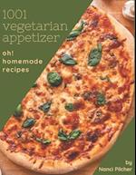 Oh! 1001 Homemade Vegetarian Appetizer Recipes