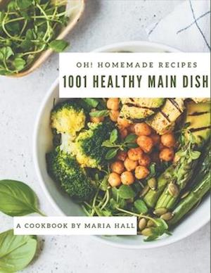 Oh! 1001 Homemade Healthy Main Dish Recipes