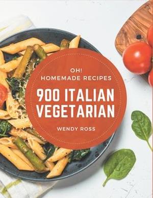 Oh! 900 Homemade Italian Vegetarian Recipes