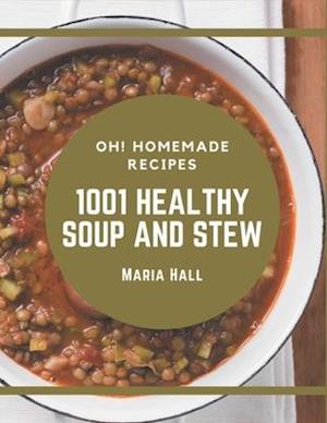 Oh! 1001 Homemade Healthy Soup and Stew Recipes