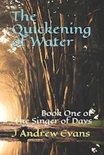 The Quickening of Water: Book One of The Singer of Days 