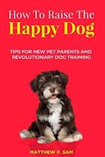 How to Raise the Happy Dog