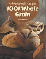 Oh! 1001 Homemade Whole Grain Recipes