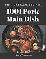Oh! 1001 Homemade Pork Main Dish Recipes