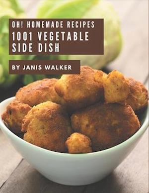 Oh! 1001 Homemade Vegetable Side Dish Recipes