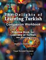 The Delights of Learning Turkish: Companion Workbook: Practice Book for Learners of Turkish 