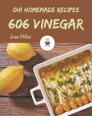 Oh! 606 Homemade Vinegar Recipes