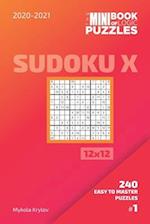 The Mini Book Of Logic Puzzles 2020-2021. Sudoku X 12x12 - 240 Easy To Master Puzzles. #1