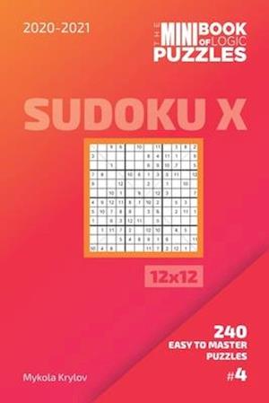 The Mini Book Of Logic Puzzles 2020-2021. Sudoku X 12x12 - 240 Easy To Master Puzzles. #4