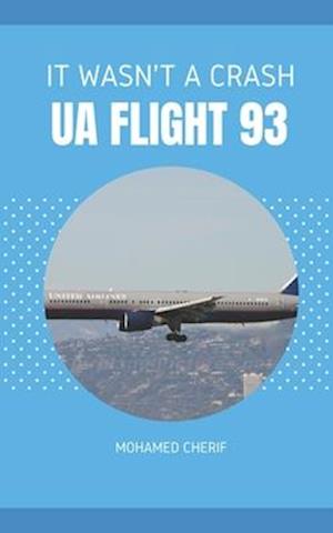 UA FLIGHT 93: IT WASN'T A CRASH