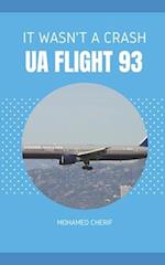 UA FLIGHT 93: IT WASN'T A CRASH 