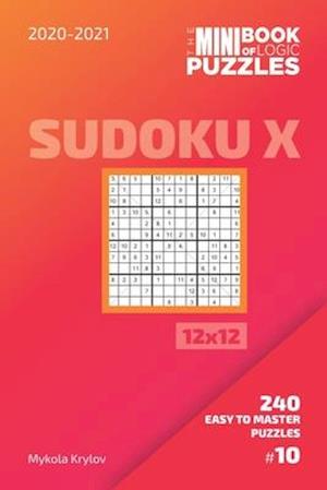 The Mini Book Of Logic Puzzles 2020-2021. Sudoku X 12x12 - 240 Easy To Master Puzzles. #10