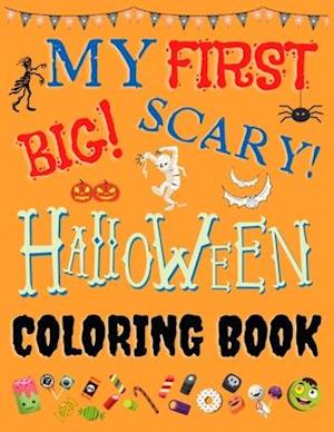 My First Big Scary Halloween Coloring Book: Spooky and Hair Raising Halloween Coloring Pages for Kids: 73 Individual, Cute, Spooky, Creepy-Crawly, Hal