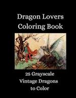 The Dragon Lovers Coloring Book - 25 Grayscale Vintage Dragons to Color