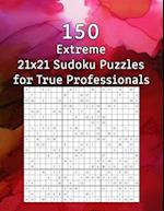150 Extreme 21x21 Sudoku Puzzles for True Professionals