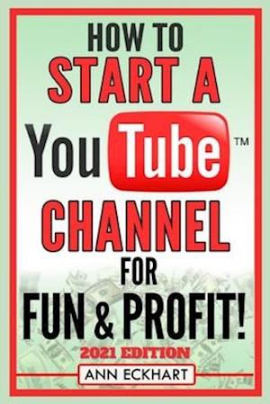 How To Start a YouTube Channel for Fun & Profit 2021 Edition