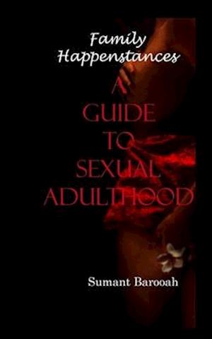 Family Happenstances . A guide to Sexual adulthood