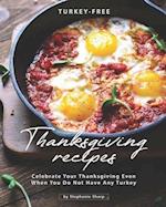 Turkey-Free Thanksgiving Recipes: Celebrate Your Thanksgiving Even When You Do Not Have Any Turkey 