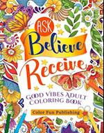 Ask Believe Receive Good Vibes Adults Coloring Book