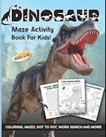 Dinosaur Maze Activity Book For Kids : Ages 6-10 | 6-8 | 8-10 | Workbook for Coloring, Mazes, Dot to Dot, Word Search and More! 