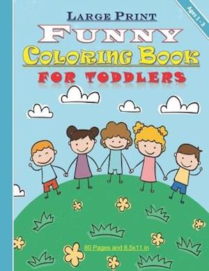 Large Print Funny Coloring Book for Toddlers: Amazing coloring book for toddlers, both girls and boys ages 1-3: with 80 pages and 8,5x11 in. Great gif