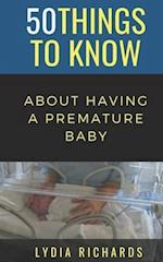 50 Things to Know About Having a Premature Baby: A Mothers Perspective 