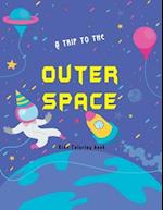 A trip to the outer space kids coloring book: Planets , Astronauts , planets , aliens Rockets and more cool illustrations r hours of fun and pure ente