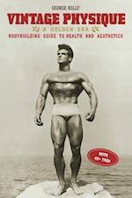 Vintage Physique: A Golden Era Bodybuilding Guide to Health and Aesthetics 