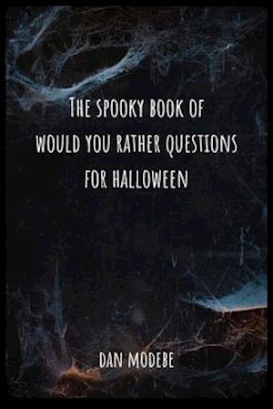 The Spooky Book of Would You Rather Questions for Halloween