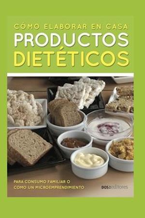 Cómo Elaborar En Casa Productos Dietéticos