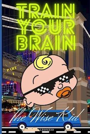 TRAIN YOUR BRAIN: PART I