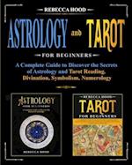 Astrology and Tarot for Beginners: A Complete Guide to Discover the Secrets of Astrology and Tarot Reading. Divination, Symbolism, Numerology 