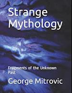 Strange Mythology: Fragments of the Unknown Past 