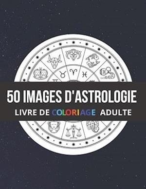 50 Images d'Astrologie Livre de Coloriage Adulte