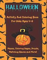 Halloween Activity And Coloring Book For Kids Ages 4-8, Mazes, Coloring Pages, Puzzle, Matching Games And More